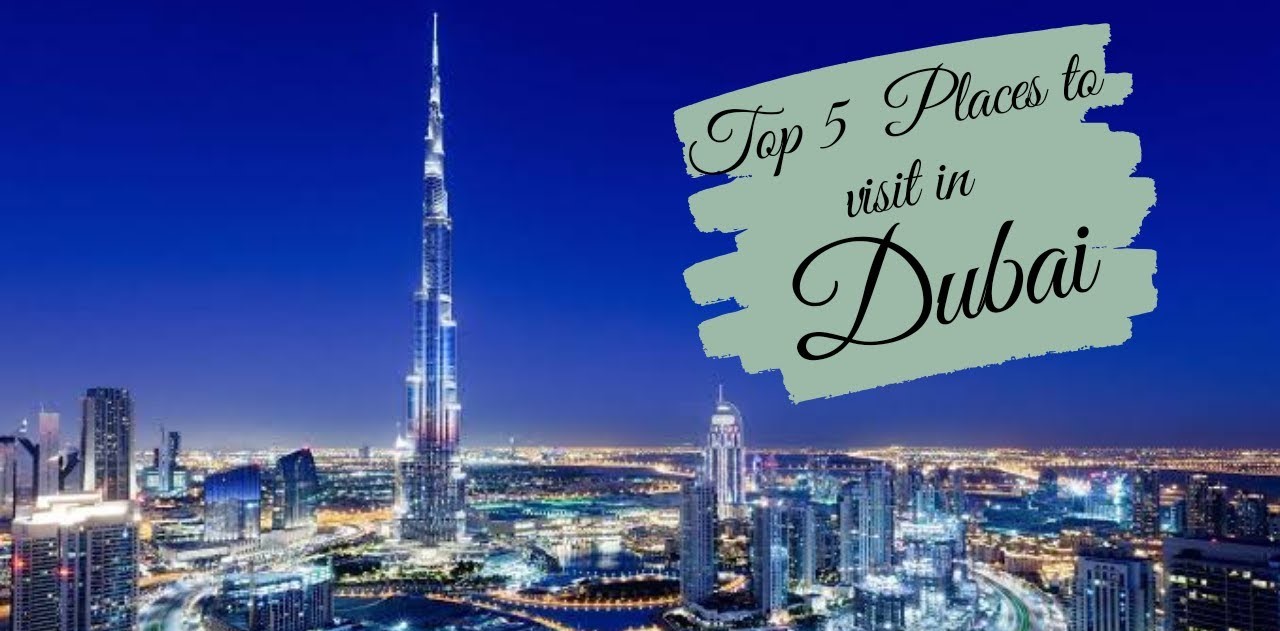 Top 5 Places to Visit in Dubai